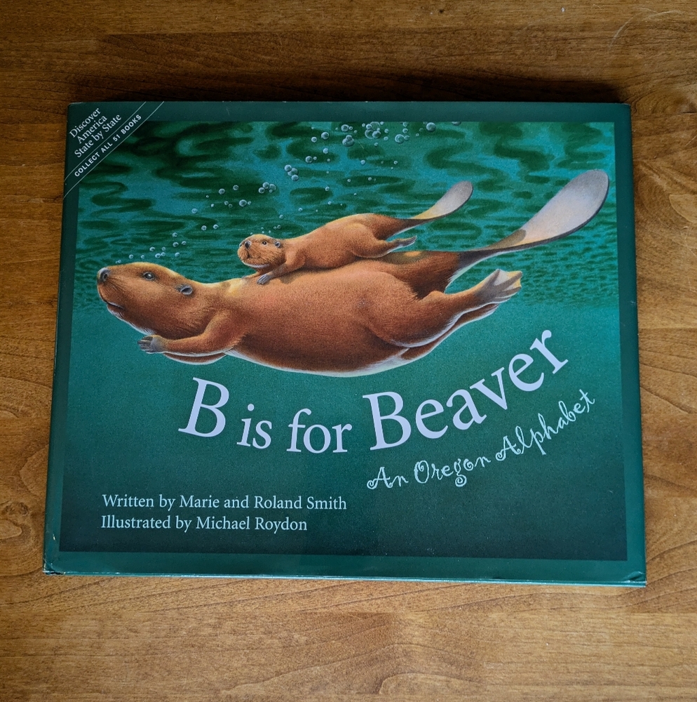 B is for Beaver: An Oregon Alphabet Book